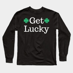 Get Lucky. St Patricks Day Shamrock Design. Get the Luck of the Irish this year. Long Sleeve T-Shirt